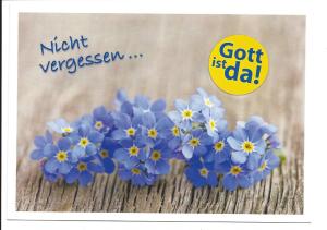 Gott ist da. Nicht vergessen!